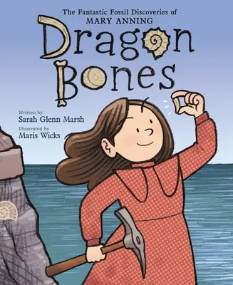 Oase de dragon: Descoperirile fantastice de fosile ale lui Mary Anning - Dragon Bones: The Fantastic Fossil Discoveries of Mary Anning