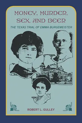 Bani, crimă, sex și bere:: Procesul din Texas al Emmei Burgemeister - Money, Murder, Sex, and Beer:: The Texas Trial of Emma Burgemeister