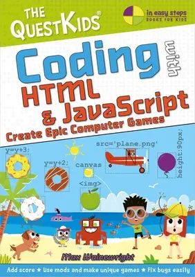 Coding with HTML & JavaScript - Creați jocuri pe calculator epice: Un nou titlu în seria Questkids pentru copii - Coding with HTML & JavaScript - Create Epic Computer Games: A New Title in the Questkids Children's Series