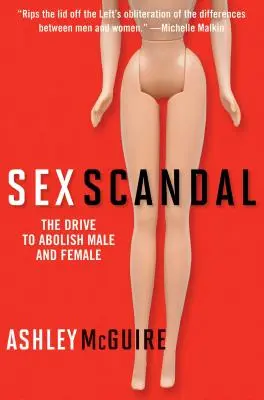 Scandal sexual: Dorința de a aboli masculinul și femininul - Sex Scandal: The Drive to Abolish Male and Female
