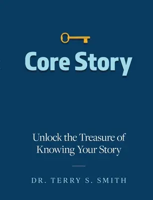 Core Story: Deblochează comoara cunoașterii poveștii tale - Core Story: Unlock the Treasure of Knowing Your Story