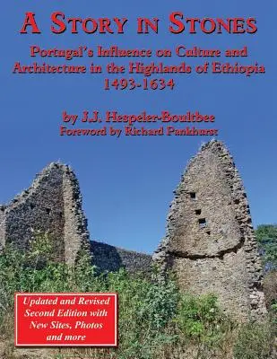 O poveste în pietre: Influența Portugaliei asupra culturii și arhitecturii în ținuturile înalte ale Etiopiei 1493-1634 (Ediția a 2-a actualizată și revizuită) - A Story in Stones: Portugal's Influence on Culture and Architecture in the Highlands of Ethiopia 1493-1634 (Updated & Revised 2nd Edition