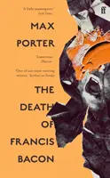 Moartea lui Francis Bacon (Porter Max (Autor)) - The Death of Francis Bacon (Porter Max (Author))