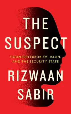 Suspectul: Contraterorismul, islamul și securitatea statului - The Suspect: Counterterrorism, Islam, and the Security State