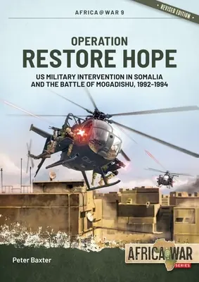 Operațiunea Restore Hope: Intervenția militară americană în Somalia și bătălia de la Mogadishu, 1992-1994 - Operation Restore Hope: Us Military Intervention in Somalia and the Battle of Mogadishu, 1992-1994