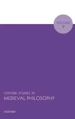 Oxford Studies in Medieval Philosophy, volumul 9 - Oxford Studies in Medieval Philosophy Volume 9