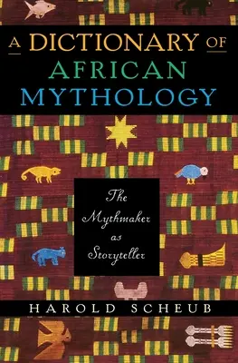 Un dicționar de mitologie africană: Creatorul de mituri ca povestitor - A Dictionary of African Mythology: The Mythmaker as Storyteller