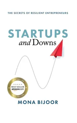 Startups și coborâșuri: Secretele antreprenorilor rezistenți (The Secrets of Resilient Entrepreneurs) - Startups and Downs: The Secrets of Resilient Entrepreneurs