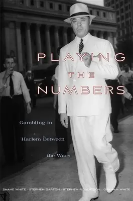 Playing the Numbers: Jocurile de noroc în Harlem între cele două războaie - Playing the Numbers: Gambling in Harlem Between the Wars