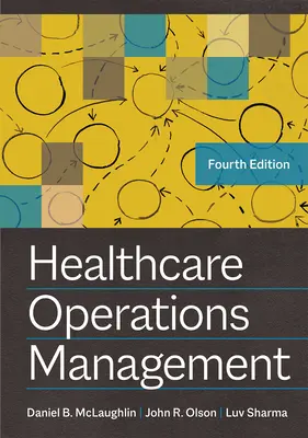 Managementul operațiunilor din domeniul sănătății, ediția a patra - Healthcare Operations Management, Fourth Edition