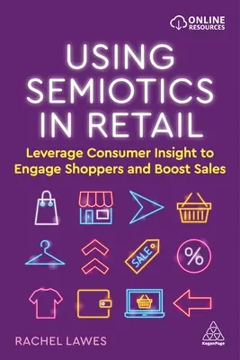 Utilizarea semioticii în comerțul cu amănuntul: Exploatarea cunoștințelor consumatorilor pentru a atrage cumpărătorii și a stimula vânzările - Using Semiotics in Retail: Leverage Consumer Insight to Engage Shoppers and Boost Sales
