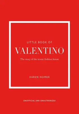Mica carte a Valentino: Povestea casei de modă emblematice - The Little Book of Valentino: The Story of the Iconic Fashion House