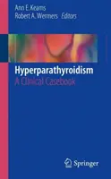 Hyperparathyroidism: O carte de cazuri clinice - Hyperparathyroidism: A Clinical Casebook