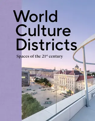 Districte culturale mondiale: Spațiile secolului XXI - World Culture Districts: Spaces of the 21st Century