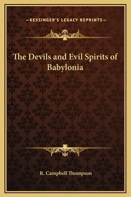Diavolii și spiritele rele din Babilonia - The Devils and Evil Spirits of Babylonia