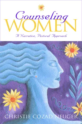 Consilierea femeilor: A Narrative, Pastoral Approach - Counseling Women: A Narrative, Pastoral Approach