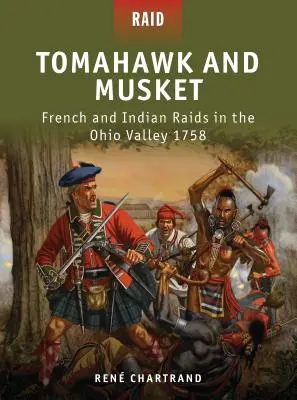 Tomahawk și muschetă: Raiduri franceze și indiene în Valea Ohio 1758 - Tomahawk and Musket: French and Indian Raids in the Ohio Valley 1758