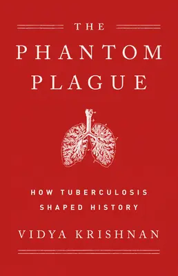 Ciuma fantomă: Cum a modelat tuberculoza istoria - Phantom Plague: How Tuberculosis Shaped History