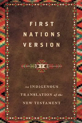 Versiunea pentru primele națiuni: O traducere indigenă a Noului Testament - First Nations Version: An Indigenous Translation of the New Testament