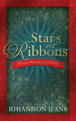 Stele și panglici: Winter Wassailing în Țara Galilor - Stars and Ribbons: Winter Wassailing in Wales