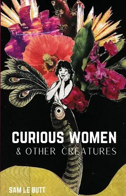 Femei curioase și alte creaturi - Curious Women & Other Creatures