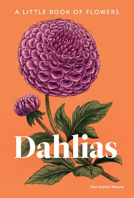 Dahlias: O mică carte a florilor - Dahlias: A Little Book of Flowers