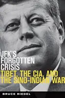 Criza uitată a lui JFK - Tibetul, CIA și războiul sino-indian - JFK's Forgotten Crisis - Tibet, the CIA, and the Sino-Indian War