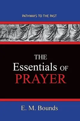 Esențialul rugăciunii: Căile către trecut - The Essentials of Prayer: Pathways To The Past