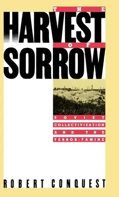 Recolta durerii: Colectivizarea sovietică și foametea de teroare - The Harvest of Sorrow: Soviet Collectivization and the Terror-Famine