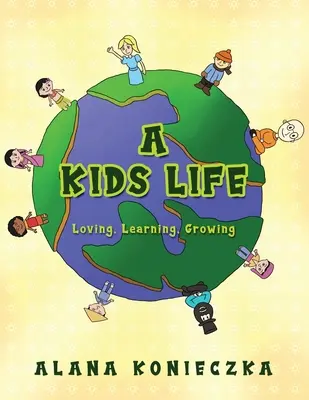 O viață de copil: Iubire, învățare, creștere - A Kids Life: Loving, Learning, Growing