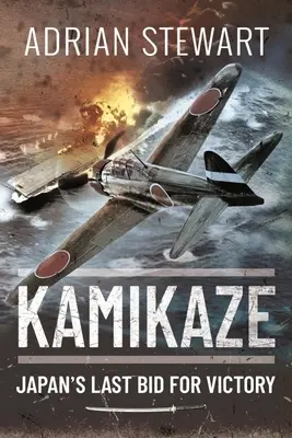Kamikaze: Ultima încercare de victorie a Japoniei - Kamikaze: Japan's Last Bid for Victory