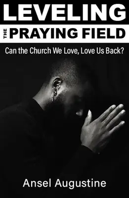 Leveling the Praying Field: Poate Biserica pe care o iubim, să ne iubească înapoi? - Leveling the Praying Field: Can the Church We Love, Love Us Back?