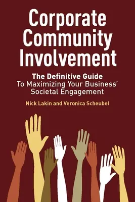 Implicarea corporativă în comunitate: Ghidul definitoriu pentru maximizarea implicării sociale a afacerii dvs. - Corporate Community Involvement: The Definitive Guide to Maximizing Your Business' Societal Engagement