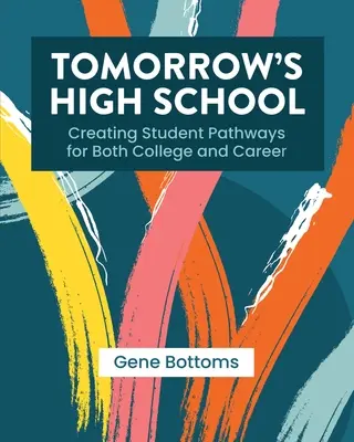 Liceul de mâine: Creating Student Pathways for Both College and Career (Crearea de parcursuri pentru studenți atât pentru colegiu, cât și pentru carieră) - Tomorrow's High School: Creating Student Pathways for Both College and Career