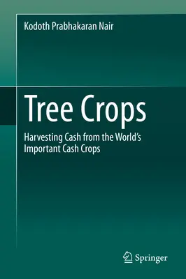 Culturile arboricole: recoltarea de numerar din culturile comerciale importante din lume - Tree Crops: Harvesting Cash from the World's Important Cash Crops
