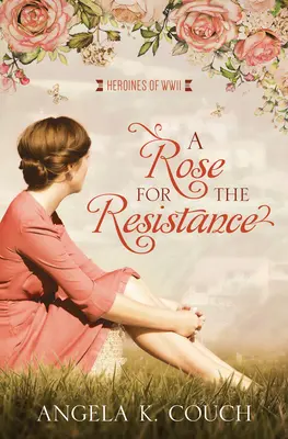 Un trandafir pentru Rezistență: Eroine ale celui de-al Doilea Război Mondial #5volumul 5 - A Rose for the Resistance: Heroines of WWII #5volume 5