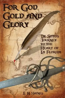 Pentru Dumnezeu, aur și glorie: Călătoria lui de Soto către inima La Florida - For God, Gold and Glory: de Soto's Journey to the Heart of La Florida