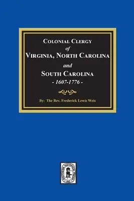 Clerul colonial din Virginia, Carolina de Nord și Carolina de Sud, 1607-1776 - The Colonial Clergy of Virginia, North Carolina and South Carolina, 1607-1776