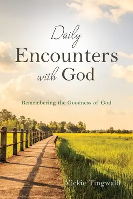 Întâlniri zilnice cu Dumnezeu: Amintirea bunătății lui Dumnezeu - Daily Encounters with God: Remembering the Goodness of God