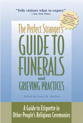 Ghidul străinului perfect pentru înmormântări și practici de doliu: Un ghid al etichetei în ceremoniile religioase ale altor persoane - The Perfect Stranger's Guide to Funerals and Grieving Practices: A Guide to Etiquette in Other People's Religious Ceremonies