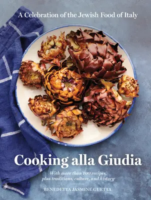Cooking Alla Giudia: O celebrare a mâncării evreiești din Italia - Cooking Alla Giudia: A Celebration of the Jewish Food of Italy