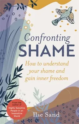 Confruntarea cu rușinea: Cum să-ți înțelegi rușinea și să câștigi libertatea interioară - Confronting Shame: How to Understand Your Shame and Gain Inner Freedom