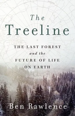 The Treeline: Ultima pădure și viitorul vieții pe Pământ (The Last Forest and the Future of Life on Earth) - The Treeline: The Last Forest and the Future of Life on Earth