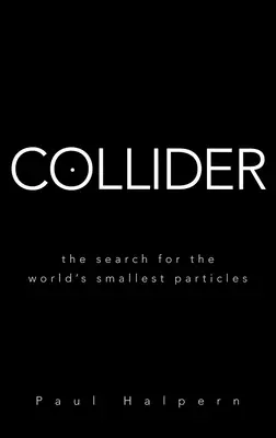 Collider: The Search for the World's Smallest Particles (Căutarea celor mai mici particule din lume) - Collider: The Search for the World's Smallest Particles