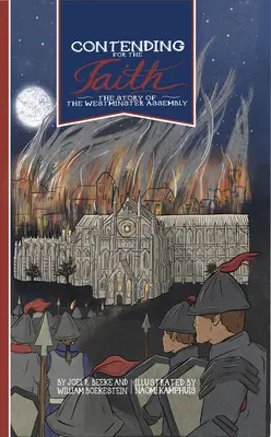 Luptând pentru credință: Povestea Adunării de la Westminster - Contending for the Faith: The Story of the Westminster Assembly