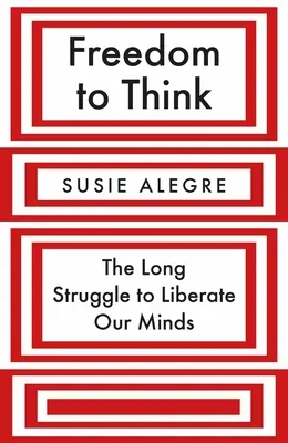 Libertatea de a gândi: lunga luptă pentru eliberarea minților noastre - Freedom to Think: The Long Struggle to Liberate Our Minds