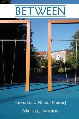 Între: Trăind viața în nici o extremă - Between: Living Life in Neither Extreme