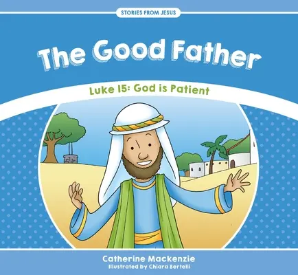 Tatăl cel bun: Luca 15: Dumnezeu este răbdător - The Good Father: Luke 15: God Is Patient