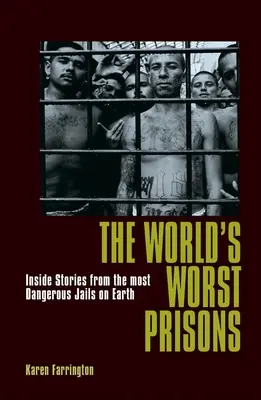 The World's Worst Prisons: Povești din interior din cele mai periculoase închisori de pe Pământ - The World's Worst Prisons: Inside Stories from the Most Dangerous Jails on Earth
