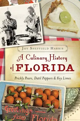O istorie culinară a Floridei: Smochine, ardei Datil și lămâi - A Culinary History of Florida: Prickly Pears, Datil Peppers & Key Limes
